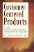 Customer Centered Products: Creating Successful Products Through Smart Requirements Management