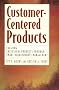 Customer-Centered Product Development: Creating Successful Products through Smart Requirements Management