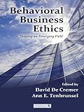 Behavioral business ethics : shaping an emerging field