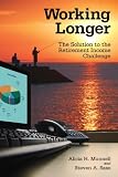 Working longer : the solution to the retirement income challenge