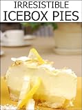 Irresistible Icebox Pies (In Ten Minutes or Less!)