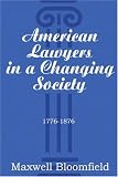 American Lawyers in a Changing Society, 1776-1876