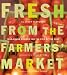Books : Fresh from the Farmers' Market: Year-Round Recipes for the Pick of the Crop