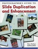 Photographer's Guide to Slide Duplication and Enhancement