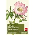 Der BLV Pflanzenf�hrer f�r unterwegs: 1150 Blumen, Gr�ser, B�ume und Str�ucher