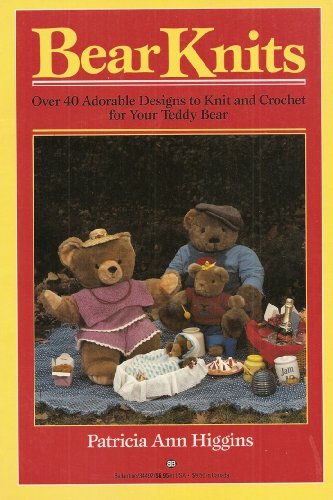 Bear Knits: Over 40 Adorable Designs to Knit and Crochet for Your Teddy Bear