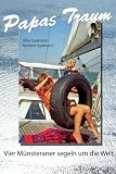 Papas Traum: Vier M&uuml;nsteraner segeln um die Welt - Silke Sudmann