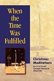 When the Time Was Fulfilled: Christmas Meditations