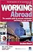 Working Abroad: The Complete Guide to Overseas Employment and Living in a New Country