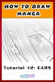 How to Draw Manga Ears: Step by Step Guide To Drawing Manga and Anime Ears For Your Kindle