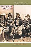 The Qualities of a Citizen: Women, Immigration, and Citizenship, 1870-1965