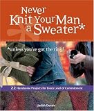 Never Knit Your Man a Sweater (Unless You've Got the Ring)