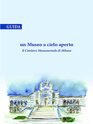 Un Museo a cielo aperto-Il Cimitero Monumentale di Milano (Italian Edition)