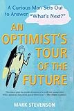AN Optimist's Tour of the Future: One Curious Man Sets Out to Answer "What's Next?"