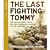 The Last Fighting Tommy: The Life of Harry Patch, the Only Surviving Veteran of the Trenches