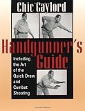 Handgunner's Guide: Including The Art Of The Quick Draw And Combat Shooting