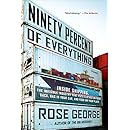 Ninety Percent of Everything: Inside Shipping, the Invisible Industry That Puts Clothes on Your Back, Gas in Your Car, and Food on Your Plate