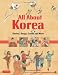 All About Korea: Stories, Songs, Crafts and More by Ann Martin Bowler