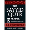 The Sayyid Qutb Reader: Selected Writings on Politics, Religion, and Society