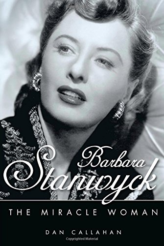 Barbara Stanwyck: The Miracle Woman (Hollywood Legends Series)