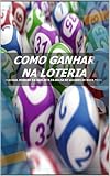 Como Ganhar Na Loteria Usando Sistemas (Portuguese Edition)