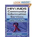 HIV/AIDS Community Information Services: Experiences in Serving Both At-Risk and HIV-Infected Populations (Haworth Medical Information Sources)
