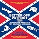 Better Off Without 'Em: A Northern Manifesto for Southern Secession