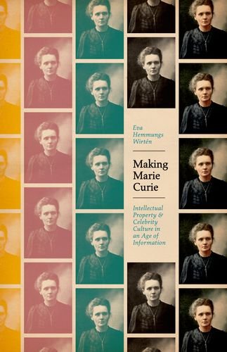 Making Marie Curie: Intellectual Property and Celebrity Culture in an Age of Information (science.culture), by Eva Hemmungs Wirtén Making Marie Curie: Intellectual Property and Celebrity Culture in an Age of Information (science.culture), by Eva Hemmungs Wirtén