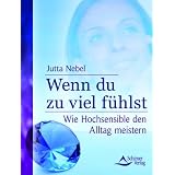 Wenn du zu viel f�hlst - Wie Hochsensible den Alltag meisternvon "Jutta Nebel"