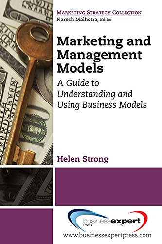 Marketing and Management Models: A Guide to Understanding and Using Business Models (Marketing Strategy Collection)