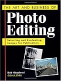 The Art and Business of Photo Editing: Selecting and Evaluating Images for Publication