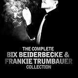 The Complete Bix Beiderbecke & Frankie Trumbauer Collection