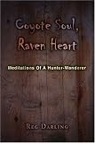 Coyote Soul, Raven Heart: Meditations Of A Hunter-Wanderer