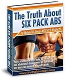 The Truth About SIX PACK ABS - Years of research into body fat reduction & abdominal development all combined into your own personal six pack guide!