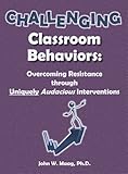 Challenging Classroom Behaviors: Overcoming Resistance through Uniquely Audacious Interventions