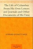 The Life of Columbus From His Own Letters and Journals and Other Documents of His Time