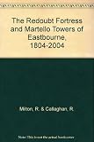 The Redoubt Fortress and Martello Towers of Eastbourne : 1804 - 2004