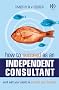 How to Succeed as an Independent Consultant