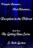 Deception in the Mirror: Book Three - The Looking Glass Series: Vampire Romance and Adventure