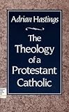 The theology of a Protestant Catholic
