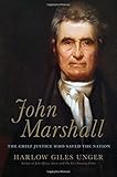 John Marshall: The Chief Justice Who Saved the Nation