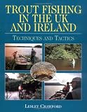 Trout Fishing in the Uk And Ireland: Techniques And Tactics