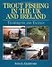 Trout Fishing in the UK and Ireland: Techniques and Tactics