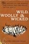 Wild, woolly & wicked; the history of the Kansas cow towns and the Texas cattle trade
