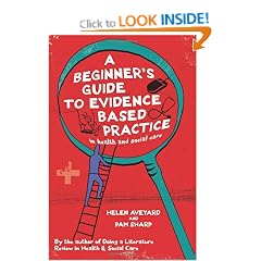 A Beginner's Guide to Evidence Based Practice in Health and Social Care