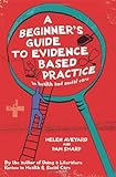 A beginner's guide to evidence based practice in health and social care professions