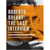 RobertoBolano:TheLastInterview:AndOtherConversations
