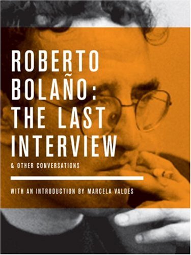 Bolano: The Last Interview: And Other Conversations