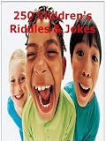 250 Children s Jokes & Riddles: School, Animals, Computers, Nature, Music, Holidays, Tons of Jokes