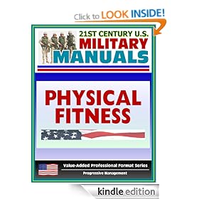 21st Century U.S. Military Manuals: Physical Fitness Training FM 21-20 - Exercise, Conditioning, Muscle Groups (Value-Added Professional Format Series)